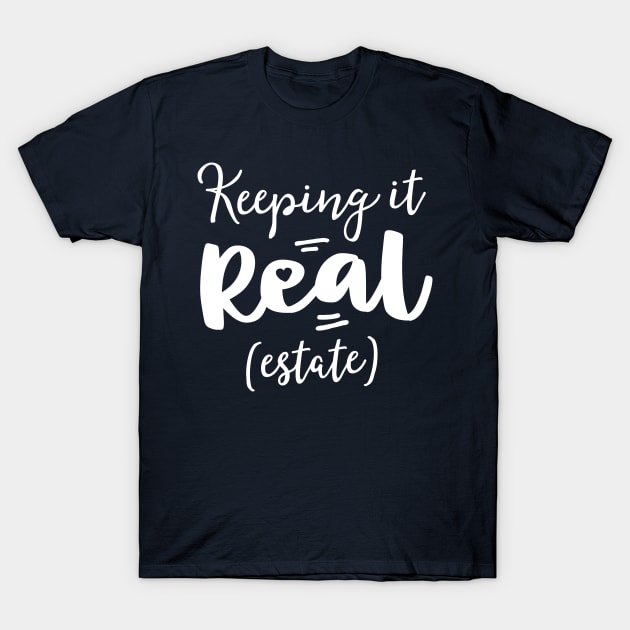 Keeping It Real Estate Funny Real Gifts For Women Agent T-Shirt by 14thFloorApparel